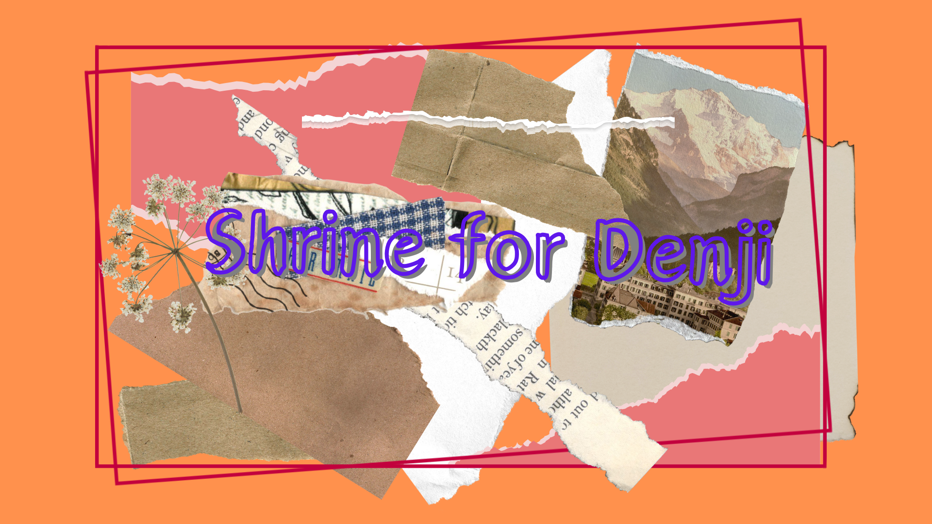 collaged scraps of paper with the words 'Shrine for Denji' on it.